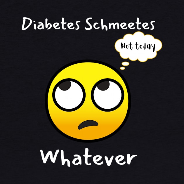 Funny Sarcastic Diabetes Not Today Whatever by Diabeticsy